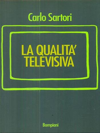 La qualità televisiva - Carlo Sartori - Libro Bompiani 1995, Saggistica | Libraccio.it