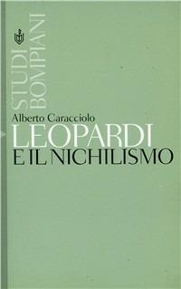 Leopardi e il nichilismo - Alberto Caracciolo - Libro Bompiani 1994, Studi Bompiani | Libraccio.it