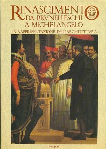 Rinascimento da Brunelleschi a Michelangelo. La rappresentazione dell'architettura  - Libro Bompiani 1994, Cataloghi d'arte Bompiani | Libraccio.it