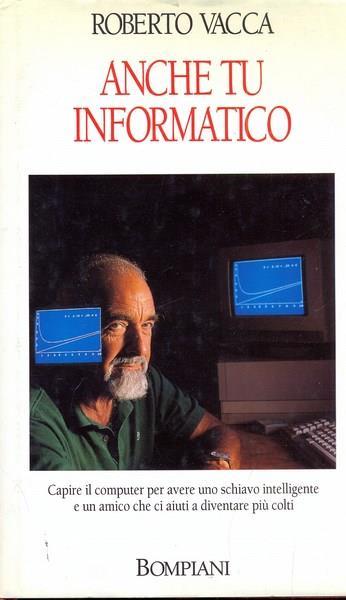 Anche tu informatico - Roberto Vacca - Libro Bompiani 1999 | Libraccio.it