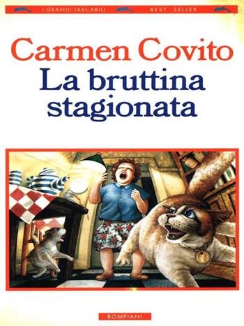 La bruttina stagionata - Carmen Covito - Libro Bompiani 1995, I grandi tascabili | Libraccio.it