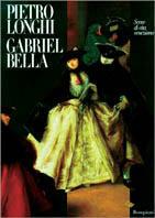Pietro Longhi, Gabriel Bella. Scene di vita veneziana  - Libro Bompiani 1998, Cataloghi d'arte Bompiani | Libraccio.it