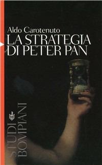 La strategia di Peter Pan - Aldo Carotenuto - Libro Bompiani 1995, Studi Bompiani | Libraccio.it