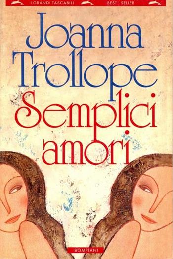 Semplici amori - Joanna Trollope - Libro Bompiani 1995, I grandi tascabili | Libraccio.it