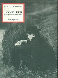 L' idealista. Dramma inedito - Emilio De Marchi - Libro Bompiani 1996, Nuova corona | Libraccio.it