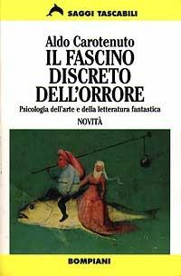 Il fascino discreto dell'orrore - Aldo Carotenuto - Libro Bompiani 1997, Tascabili. Saggi | Libraccio.it