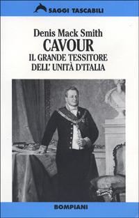 Cavour. Il grande tessitore dell'unità d'Italia - Denis Mack Smith - Libro Bompiani 1996, Tascabili. Saggi | Libraccio.it