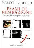 Esami di riparazione. Un serial killer post-scolastico - Martyn Bedford - Libro Bompiani 1996, Letteraria | Libraccio.it