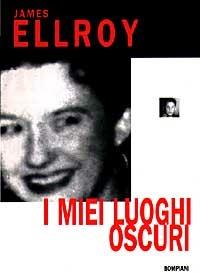 I miei luoghi oscuri - James Ellroy - Libro Bompiani 1997, Letteraria | Libraccio.it