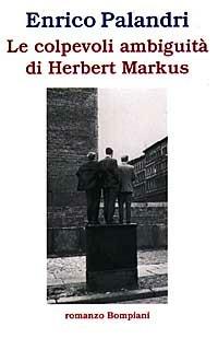 Le colpevoli ambiguità di Herbert Markus - Enrico Palandri - Libro Bompiani 1997, Letteraria | Libraccio.it