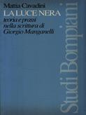 La luce nera. Teoria e prassi nella scrittura di Giorgio Manganelli - Mattia Cavadini - Libro Bompiani 1997, Studi Bompiani | Libraccio.it