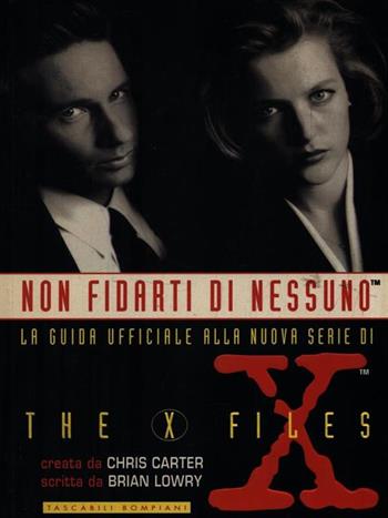 Non fidarti di nessuno. Guida ufficiale alla nuova serie di The X - Files - Chris Carter, Brian Lowry - Libro Bompiani 1997, I grandi tascabili | Libraccio.it