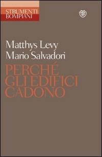 Perché gli edifici cadono - Matthys Levy, Mario Salvadori - Libro Bompiani 1997, Strumenti Bompiani | Libraccio.it