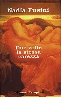 Due volte la stessa carezza - Nadia Fusini - Libro Bompiani 1997, Letteraria | Libraccio.it
