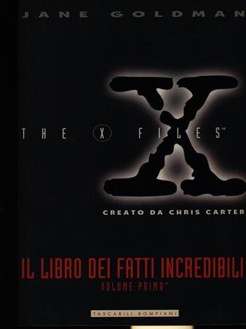 X-Files. Libro dei fatti incredibili. Vol. 1 - Jane Goldman - Libro Bompiani, I grandi tascabili | Libraccio.it