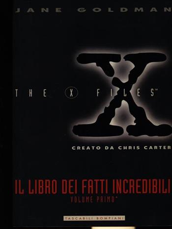 X-Files. Libro dei fatti incredibili. Vol. 1 - Jane Goldman - Libro Bompiani 1999, I grandi tascabili | Libraccio.it
