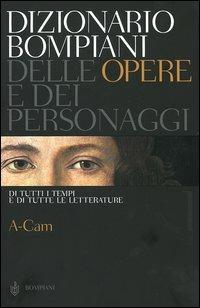 Dizionario Bompiani delle opere e dei personaggi di tutti i tempi e di tutte le letterature. Vol. 1: A-Cam.  - Libro Bompiani 2005 | Libraccio.it