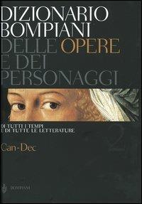 Dizionario Bompiani delle opere e dei personaggi di tutti i tempi e di tutte le letterature. Vol. 2: Can-Dec.  - Libro Bompiani 2005 | Libraccio.it