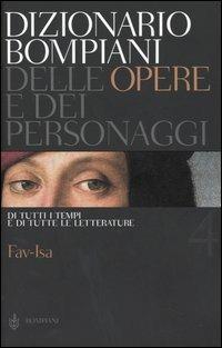 Dizionario Bompiani delle opere e dei personaggi di tutti i tempi e di tutte le letterature. Vol. 4: Fav-Isa.  - Libro Bompiani 2005 | Libraccio.it