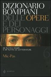 Dizionario Bompiani delle opere e dei personaggi di tutti i tempi e di tutte le letterature. Vol. 6: Mic-Pas.