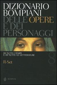 Dizionario Bompiani delle opere e dei personaggi di tutti i tempi e di tutte le letterature. Vol. 8: R-Set.  - Libro Bompiani 2005 | Libraccio.it