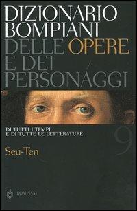 Dizionario Bompiani delle opere e dei personaggi di tutti i tempi e di tutte le letterature. Vol. 9: Seu-Ten.  - Libro Bompiani 2005 | Libraccio.it