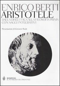 Aristotele. Dalla dialettica alla filosofia prima. Con saggi integrativi - Enrico Berti - Libro Bompiani 2004, Il pensiero occidentale | Libraccio.it