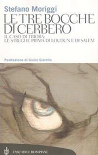 Le tre bocche di Cerbero. Il caso di Triora: le streghe prima di Loudun e di Salem - Stefano Moriggi - Libro Bompiani 2004, Tascabili. Saggi | Libraccio.it