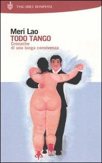 Todo Tango. Cronache di una lunga convivenza - Meri Lao - Libro Bompiani 2004, I Lemuri | Libraccio.it