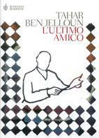 L' ultimo amico - Tahar Ben Jelloun - Libro Bompiani 2004, Narrativa straniera | Libraccio.it