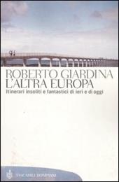 L' altra Europa. Itinerari insoliti e fantastici di ieri e di oggi