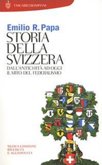 Storia della Svizzera. Dall'antichità ad oggi. Il mito del federalismo - Emilio Raffaele Papa - Libro Bompiani 2004, Tascabili | Libraccio.it
