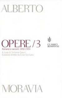 Opere. Romanzi e racconti 1950-1959. Vol. 3 - Alberto Moravia - Libro Bompiani 2004, Classici | Libraccio.it