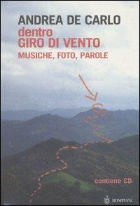 Dentro Giro di vento. Musiche, foto, parole. Con CD Audio - Andrea De Carlo - Libro Bompiani 2004 | Libraccio.it