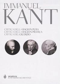 Critica della ragion pura-Critica della ragion pratica-Critica del giudizio. Testo tedesco a fronte - Immanuel Kant - Libro Bompiani 2004, Il pensiero occidentale | Libraccio.it
