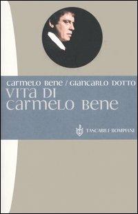 Vita di Carmelo Bene - Carmelo Bene, Giancarlo Dotto - Libro Bompiani 2005, Tascabili. I libri di Carmelo Bene | Libraccio.it