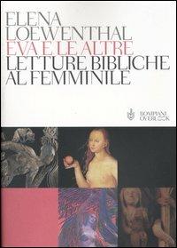 Eva e le altre. Letture bibliche al femminile - Elena Loewenthal - Libro Bompiani 2005, Overlook | Libraccio.it