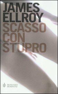 Scasso con stupro - James Ellroy - Libro Bompiani 2005, Narrativa straniera | Libraccio.it