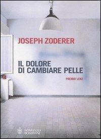 Il dolore di cambiare pelle - Joseph Zoderer - Libro Bompiani 2005, Narrativa straniera | Libraccio.it