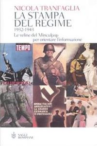 La stampa del regime 1932-1943. Le veline del Minculpop per orientare l'informazione - Nicola Tranfaglia - Libro Bompiani 2005, Saggi Bompiani | Libraccio.it