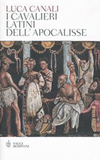I cavalieri latini dell'Apocalisse - Luca Canali - Libro Bompiani 2005, Saggi Bompiani | Libraccio.it