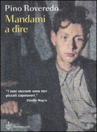 Mandami a dire - Pino Roveredo - Libro Bompiani 2005, AsSaggi | Libraccio.it