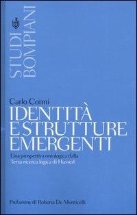Identità e strutture emergenti. Una prospettiva ontologica dalla Terza ricerca logica di Husserl - Carlo Conni - Libro Bompiani 2005, Studi Bompiani | Libraccio.it