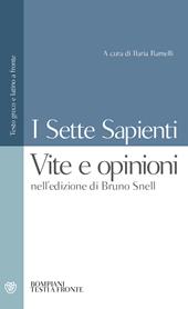 I sette sapienti. Vite e opinioni. Nell'edizione di Bruno Snell. Testo greco e latino a fronte
