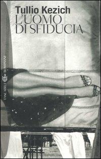 L' uomo di sfiducia - Tullio Kezich - Libro Bompiani 2005, Tascabili. Best Seller | Libraccio.it