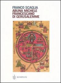 Abuna Michele. Francescano di Gerusalemme - Franco Scaglia - Libro Bompiani 2005, PasSaggi | Libraccio.it