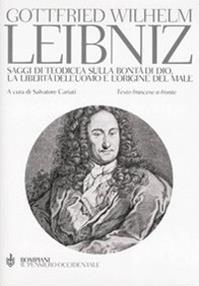 Saggi di teodicea sulla bontà di Dio, la libertà dell'uomo e l'origine del male. Testo francese a fronte - Gottfried Wilhelm Leibniz - Libro Bompiani 2005, Il pensiero occidentale | Libraccio.it