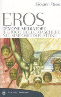 Eros dèmone mediatore. Il gioco delle maschere nel Simposio di Platone - Giovanni Reale - Libro Bompiani 2005, Tascabili. Saggi | Libraccio.it