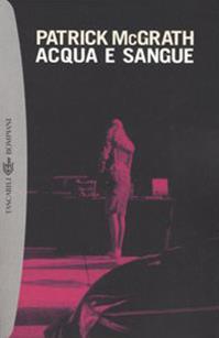 Acqua e sangue e altri racconti - Patrick McGrath - Libro Bompiani 2005, Tascabili. Best Seller | Libraccio.it