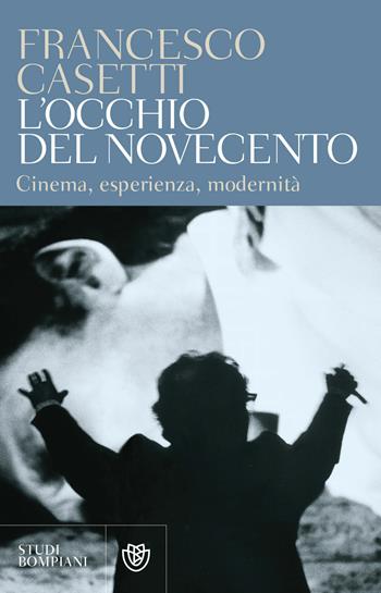 L'occhio del Novecento. Cinema, esperienza, modernità - Francesco Casetti - Libro Bompiani 2005, Studi Bompiani | Libraccio.it